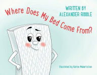 Title: Where Does My Bed Come From?, Author: Alexander Ribble