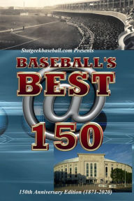 Title: Baseball's Best @ 150: 150th Anniversary Edition (1871-2020), Author: Editors of Stat Geek Baseball