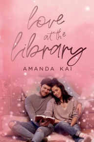 Title: Love at the Library, Author: Amanda Kai