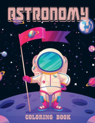 Title: Astronomy Coloring Book: Outer Space Coloring Book with Planets, Astronauts, Space Ships, Rockets, Author: Tornis