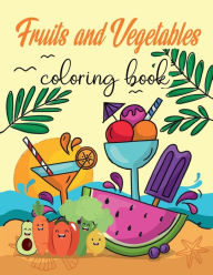 Title: Fruit and Vegetable Coloring Book: Toddler Coloring Book, Early Learning Coloring Book for Kids, Fruits and Vegetable Books for Kids, Author: Tornis