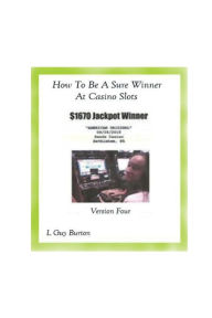 Title: How To Be A Sure Winner At Casino Slots (2020 version), Author: L. Guy Burton