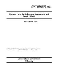 Title: ATP 4-31 / MCRP 3-40E.1 Recovery and Battle Damage Assessment and Repair (BDAR) November 2020, Author: United States Government Us Army