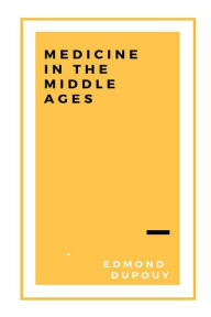 Title: Medicine in the Middle Ages, Author: Edmond Dupouy