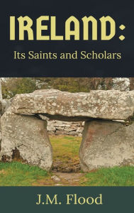 Title: Ireland: Its Saints and Scholars:, Author: J.M. Flood