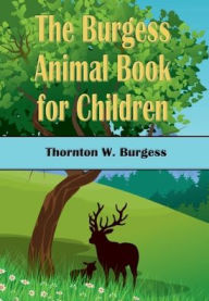 Title: The Burgess Animal Book For Children (Illustrated), Author: Thornton W. Burgess