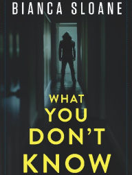 Title: What You Don't Know, Author: Bianca Sloane