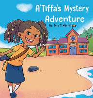 Title: A'Tiffa's Mystery Adventure, Author: Tyra Wilson