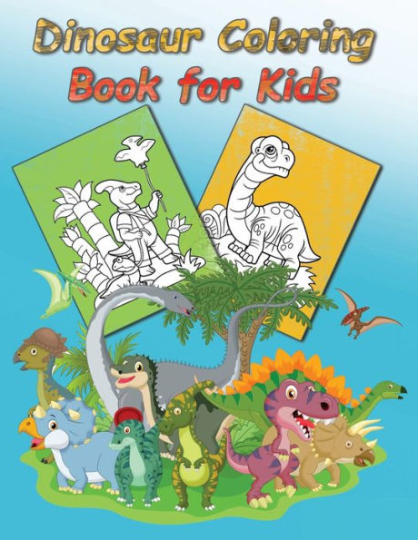 Dinosaur Coloring Book for Kids: A Fun Kids Coloring Book, Dinosaur Color, Dinosaur Color Book, Dinosaur Coloring Books for Toddlers