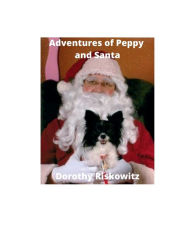 Title: Adventures of Peppy and Santa, Author: Dorothy Riskowitz