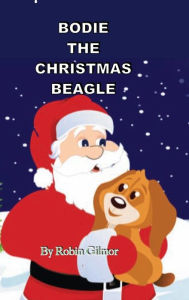 Title: BODIE THE CHRISTMAS BEAGLE, Author: Robin Gilmor