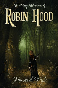 Title: Howard Pyle Classics: The Merry Adventures of Robin Hood:, Author: Howard Pyle