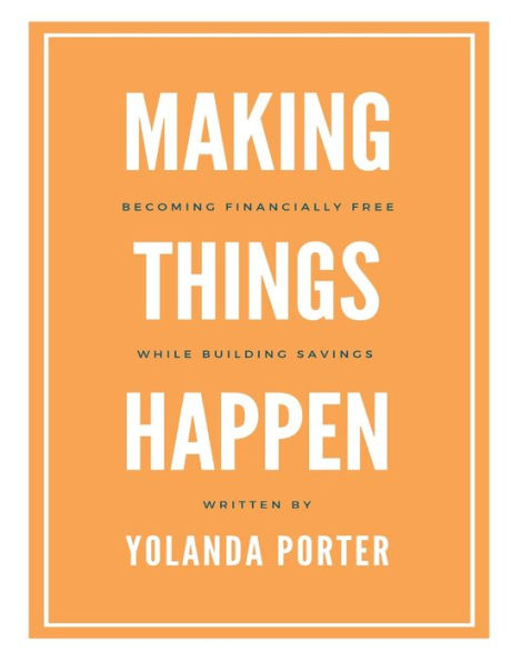 Making Things Happen: Becoming Financially Free While Building Savings