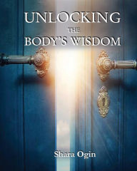 Ebook psp free download Unlocking the Body's Wisdom: Accessing Your Healing Powers from Within 9781666213263 English version by Shara Ogin RTF CHM MOBI
