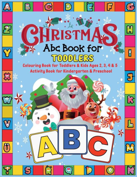 Christmas ABC Book for Toddlers: Colouring Book for Toddlers & Kids Ages 2, 3, 4 & 5 - Activity Book for Kindergarten & Preschool