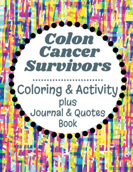 Colon Cancer Survivor Coloring & Activity Book. Relax, Relieve Stress While Having Fun Showing Your Artistic Talent.: Includes Inspirational & Motivational Illustrations