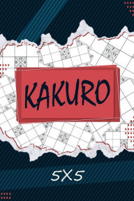 Title: Kakuro 5 x 5: Kakuro Puzzle Book, 200 Kakuro Puzzle Books for Adults, Author: Prolunis