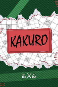 Title: Kakuro 6 x 6: Kakuro Puzzle Book, 200 Kakuro Puzzle Books for Adults, Author: Prolunis