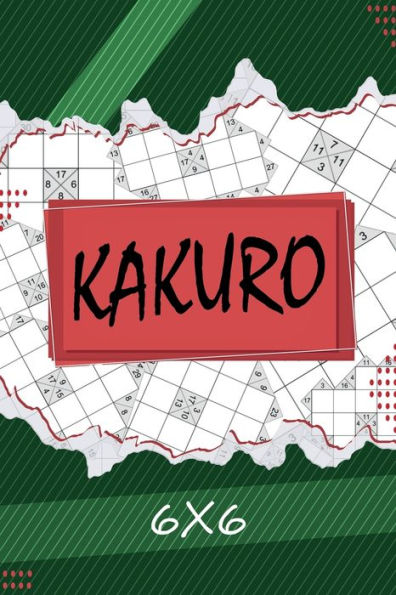 Kakuro 6 x 6: Kakuro Puzzle Book, 200 Kakuro Puzzle Books for Adults