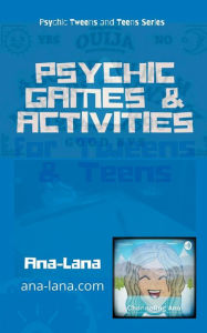 Title: Psychic Games & Activities for Tweens & Teens, Author: Ana -. Lana Gilbert