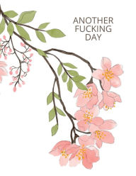 Title: Another Fucking Day, Swear Word Monthly Planner For Adults: Funny Gift For Women Unique Christmas And Birthday Gift Idea For Her Coworker, Sister, Mom + Best Friend Present, Author: Journals And Monthly Planners For Women