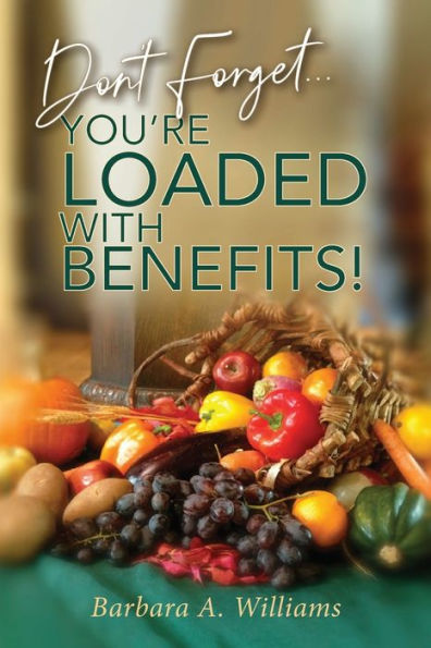 Don't Forget... You're Loaded with Benefits!