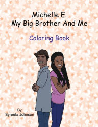 Title: Michelle E. My Big Brother And Me: Coloring Book, Author: Syreeta Johnson