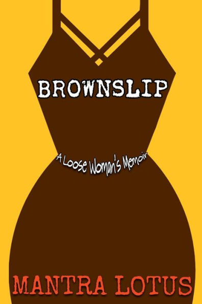 Brownslip: A Loose Woman's Memoir