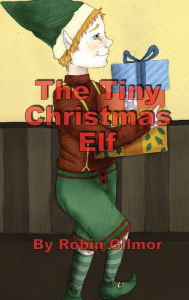 Title: The Tiny Christmas Elf, Author: Robin Gilmor