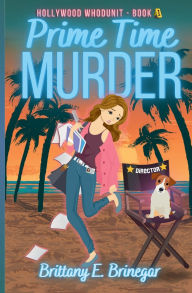 Title: Prime Time Murder: A Humorous Cozy Mystery, Author: Brittany E. Brinegar