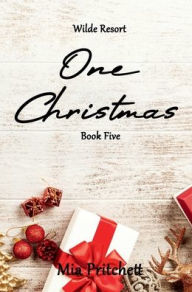 Title: One Christmas: Wilde Resort Series Book 5, Author: Mia Pritchett