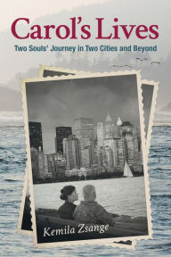 Title: Carol's Lives: Two Soul's Journey in Two Cities and Beyond, Author: Kemila Zsange