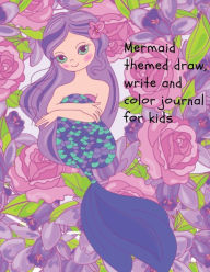 Title: Mermaid themed draw, write and color journal for kids: Stunning journal for kids to use daily to record their emotions, to color and to draw their own pictures., Author: Cristie Dozaz