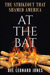 Title: At The Bat: The Strikeout That Shamed America, Author: Del Leonard Jones