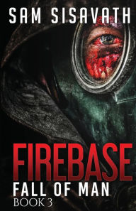 Title: Firebase: A Post-Apocalyptic Horror Survival Thriller, Author: Sam Sisavath