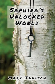 Title: Saphira's Unlocked World, Author: Mary Janisch