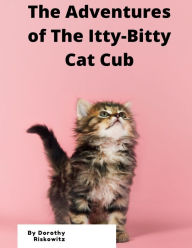 Title: The Adventures of The Itty Bitty Cat Club, Author: Dorothy Riskowitz