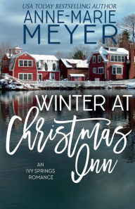 Title: Winter at Christmas Inn: A Sweet Second Chance Christmas Romance, Author: Anne-Marie Meyer