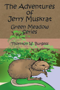 Title: The Adventures of Jerry Muskrat (Illustrated), Author: Thornton W. Burgess