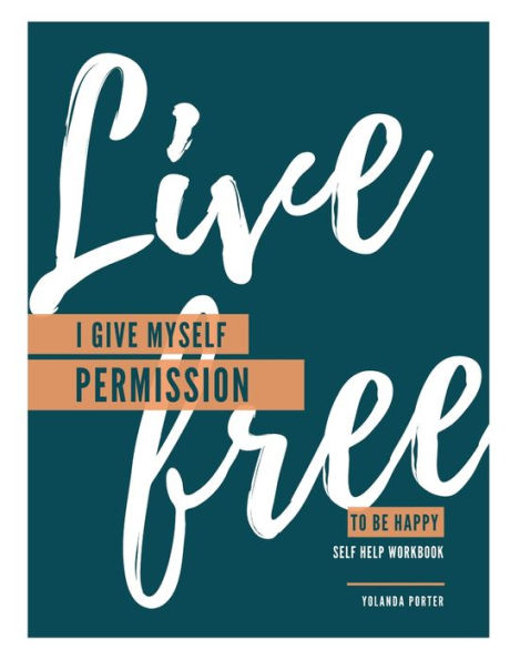 I Give Myself Permission To Be Happy: SELF HELP WORKBOOK