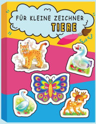 Für kleine Zeichner Tiere: Zeichnen lernen leicht gemacht für Kinder ab 4 Jahren