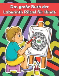 Das große Buch der Labyrinth Rätsel für Kinde: 180 schwierige Labyrinthe für Kinder, Verwirrende und schwierige Labyrinthe für Kinder / Rätsel für Kinder