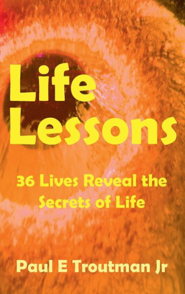 Life Lessons: 36 Lives Reveal the Secrets of Life