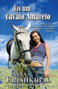 Title: Eis um Cavalo Amarelo (Edicao Portuguesa): Trilogia 'O Leilï¿½o' - uma moderna Jane Eyre, Author: Anna Erishkigal