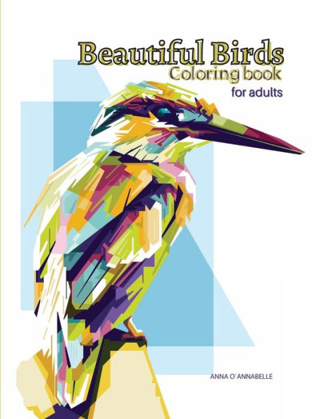 Beautiful Birds coloring book for adults: 50 stress relieving bird designs to colour.