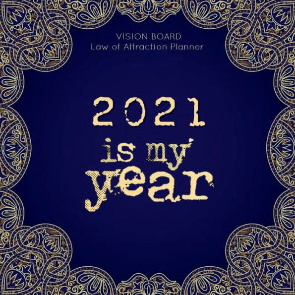 2021 IS MY YEAR Law of attraction planner - Vision Board & Wish List Goal Getter: Mandala Cover Secret Workbook Bucket List Journal Maximize Productivity Increase Happiness & Achieve Your Wildest Goals