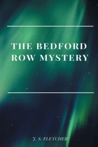 Title: The Bedford Row Mystery, Author: J. S. Fletcher