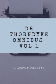 Title: Dr. Thorndyke Omnibus Vol 1, Author: Richard Austin Freeman