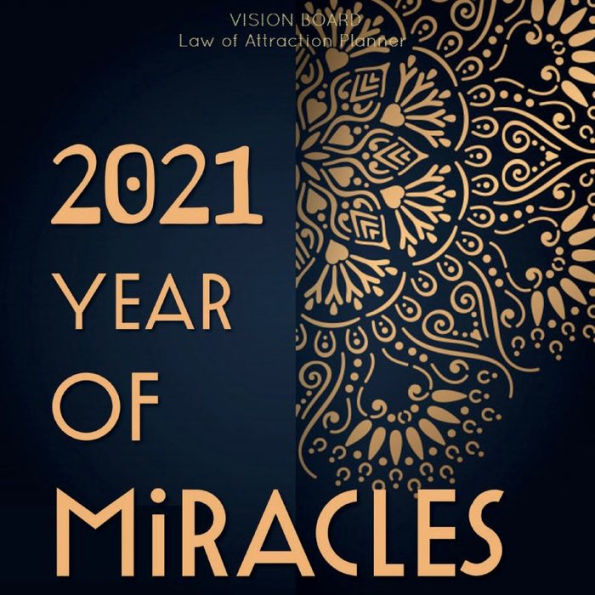 2021 YEAR OF MIRACLES Law of attraction planner - Vision Board & Wish List Goal Getter: Gold Mandala Pattern Secret Workbook Bucket List Journal Maximize Productivity Increase Happiness & Achieve Your Wildest