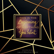 Title: THIS IS THE BEGINNING OF ANYTHING YOU WANT Law of attraction planner - Vision Board & Wish List Goal Getter Gold Mosaic: Secret Workbook Bucket List Large Journal - Maximize Productivity Increase Happiness & Achieve Your Wildest Goals, Author: Natural Calm